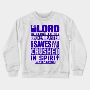 Psalm 34:18 The LORD Is Close To The Brokenhearted Crewneck Sweatshirt